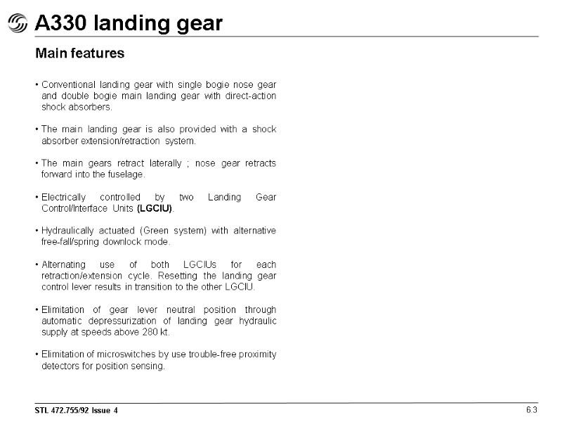 A330 landing gear 6.3 Main features Conventional landing gear with single bogie nose gear